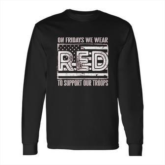 On Fridays We Wear Red To Support Our Troops Long Sleeve T-Shirt | Favorety CA