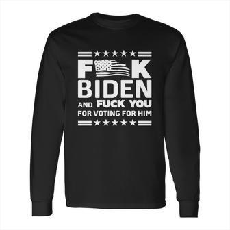 Fuck Biden And F You For Voting For Him Long Sleeve T-Shirt | Favorety DE