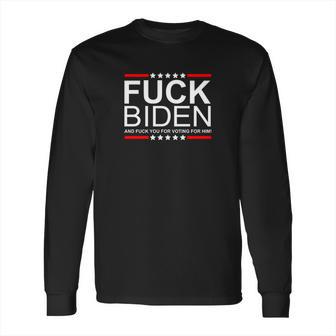 Fuck Biden And You For Voting For Him Political Design Long Sleeve T-Shirt | Favorety DE