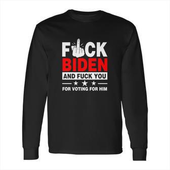 Fuck Biden And You For Voting For Him Political Long Sleeve T-Shirt | Favorety AU