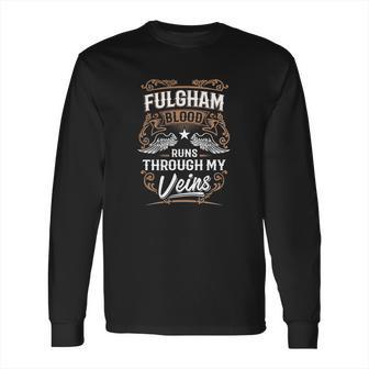 Fulgham Blood Runs Through My Veins Legend Name Gifts T Shirt Long Sleeve T-Shirt | Favorety UK