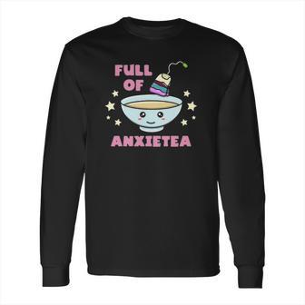 Full Of Anxietea Kawaii Pastel Goth Full Of Anxiety Tea Long Sleeve T-Shirt | Favorety UK