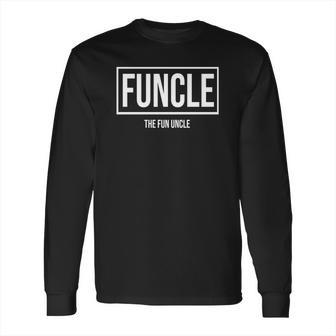 Funcle - The Fun Uncle Cool &Ampamp Funny Uncle T-Shirt Long Sleeve T-Shirt | Favorety