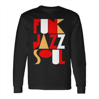 Funk Jazz Soul Long Sleeve T-Shirt | Favorety AU