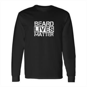 Funny Beard Lives Matter Hipster Facial Hair Tee Long Sleeve T-Shirt | Favorety UK