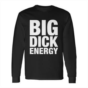 Funny Big Dick Energy Gift Bde Adult Humor Meme Workout Ego Flex Bro Gift Long Sleeve T-Shirt | Favorety DE