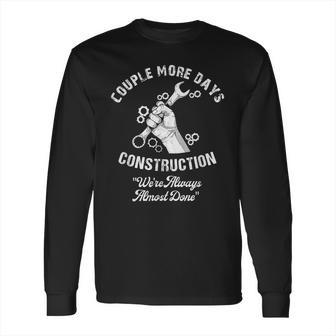 Funny Couple More Days Construction We’Re Always Almost Done Long Sleeve T-Shirt | Favorety