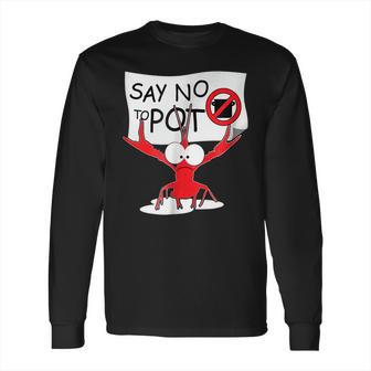 Funny Crawfish Pun - Say No To Pot Lobster Festival T-Shirt Long Sleeve T-Shirt | Favorety UK