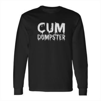 Funny Cum Dumpster Text Design Fetish Bukkake Gift Long Sleeve T-Shirt | Favorety UK