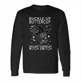 Funny Halloween Cat Buckle Up Buttercup You Just Flipped My Witch Switch Long Sleeve T-Shirt | Favorety DE