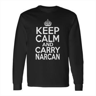 Funny Keep Calm And Carry Narcan Ems First Responder Long Sleeve T-Shirt | Favorety DE