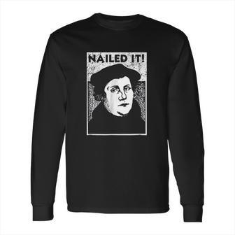 Funny Martin Luther Nailed It Reformation Long Sleeve T-Shirt | Favorety DE