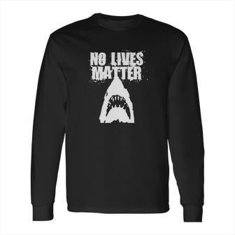 Funny No Lives Matter Shark Ocean Beach T-Shirt Long Sleeve T-Shirt | Favorety UK