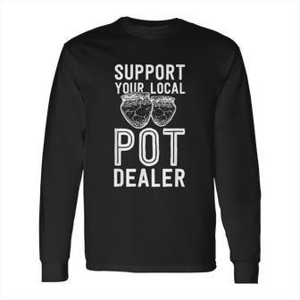 Funny Pottery Support Your Local Pot Dealer Artist Long Sleeve T-Shirt | Favorety