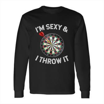 Funny Im Sexy & I Throw It Dart Shooting Throwing Long Sleeve T-Shirt | Favorety AU