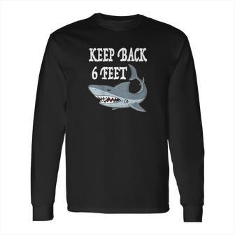 Funny Shark Keep 6 Feet Back Social Distancing Long Sleeve T-Shirt | Favorety AU