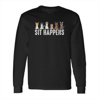 Funny Sit Happens Cool Sitting Dogs Pet Owner Trainer Gift Long Sleeve T-Shirt | Favorety AU