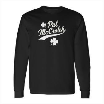 Funny St Patricks Day Pat Mccrotch Long Sleeve T-Shirt | Favorety AU