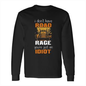 Funny Truck Driver I Dont Have Road Rage Long Sleeve T-Shirt | Favorety DE