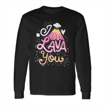 Funny Valentines Day I Lava You Pun Gift Long Sleeve T-Shirt | Favorety