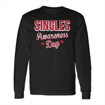 Funny Valentines Day For Singles Singles Awareness Long Sleeve T-Shirt | Favorety AU