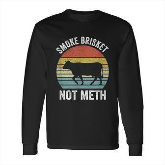 Funny Vintage Smoke Brisket Not Meth Funny Bbq Grilling Master Long Sleeve T-Shirt | Favorety DE