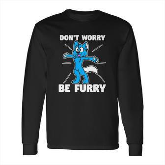 Furry Fandom Dont Worry Be Furry Wolf Fox Long Sleeve T-Shirt | Favorety UK