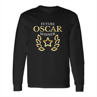 Future Oscar Winner Acting Actors Theatre Funny Long Sleeve T-Shirt | Favorety AU