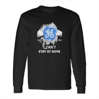 General Electric Covid-19 2020 I Can’T Stay At Home Shirt Long Sleeve T-Shirt | Favorety UK