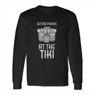 Getting Freaky At The Tiki Tiki Mug Luau Party Long Sleeve T-Shirt | Favorety UK