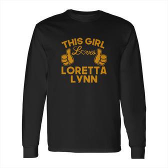 This Girl Loves Loretta Lynn Long Sleeve T-Shirt | Favorety AU