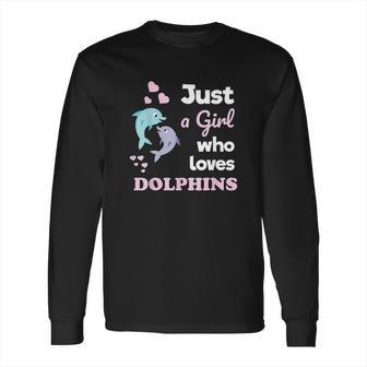 Girls Dolphin Gift Just A Girl Who Loves Dolphins Long Sleeve T-Shirt | Favorety UK