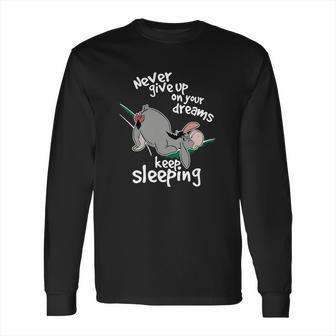 Never Give Up On Your Dream Eeyore Keep Sleeping Long Sleeve T-Shirt | Favorety