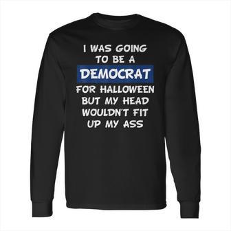 I Was Going To Be A Democrat For Halloween Long Sleeve T-Shirt | Favorety CA