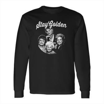 The Golden Girls Stay Golden Long Sleeve T-Shirt | Favorety DE