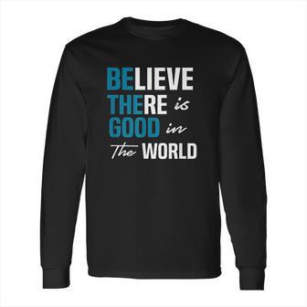 Be The Good Believe Humanity Kindness In The World Long Sleeve T-Shirt | Favorety DE