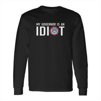 My Governor Is An Idiot Michigan T-Shirt Long Sleeve T-Shirt | Favorety UK