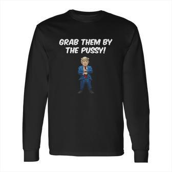 Grab Them By The Pussy Arms Crossed Tshirt Long Sleeve T-Shirt | Favorety DE