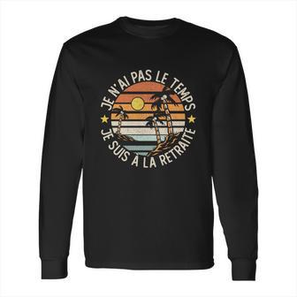 Grandgiftpère Je Nai Pas Le Temps Je Suis À La Retraite Drôle Gift Long Sleeve T-Shirt | Favorety CA