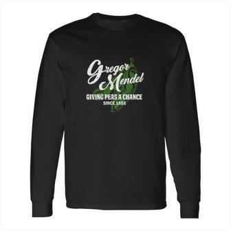 Gregor Mendel Giving Peas A Chance Since 1856 Long Sleeve T-Shirt | Favorety