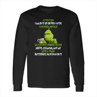 Grinch Attention I Am Out Of Order Until Further Notice My Stupid People Filter Needs Cleaning Long Sleeve T-Shirt | Favorety AU