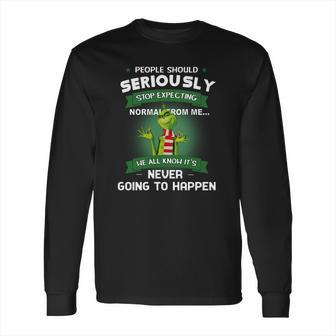 Grinch People Should Seriously Stop Expecting Normal From Me Long Sleeve T-Shirt | Favorety CA