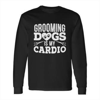 Grooming Dogs Is My Cardio Pet Groomer Furologist Fur Artist Cool Gift Long Sleeve T-Shirt | Favorety DE