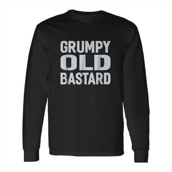 Grumpy Old Bastard Long Sleeve T-Shirt | Favorety