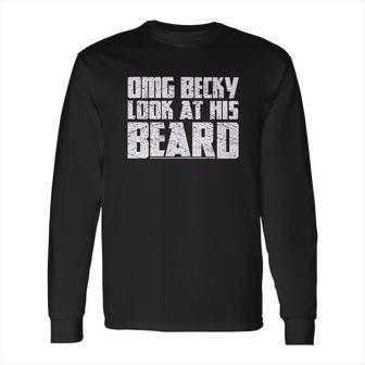 Grunt Style Omg Becky Look At His Beard Long Sleeve T-Shirt | Favorety CA