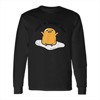 Gudetama Have A Gude Day Good Day Long Sleeve T-Shirt | Favorety DE