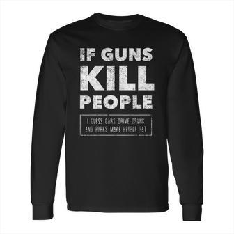 If Guns Kill People Print Popular Gift Long Sleeve T-Shirt | Favorety CA