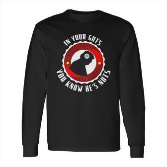 In Your Guts You Know He’S Nuts Long Sleeve T-Shirt | Favorety UK