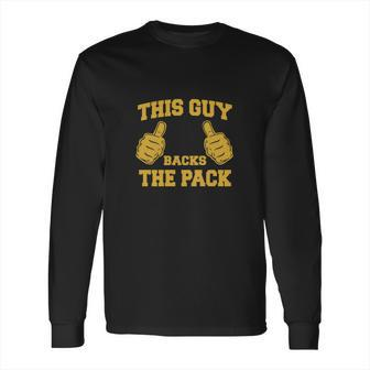 This Guy Backs The Pack Long Sleeve T-Shirt | Favorety