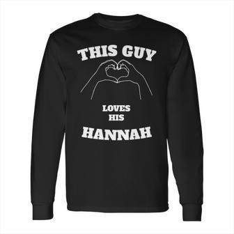 This Guy Loves His Hannah Valentine Day Gift Long Sleeve T-Shirt | Favorety